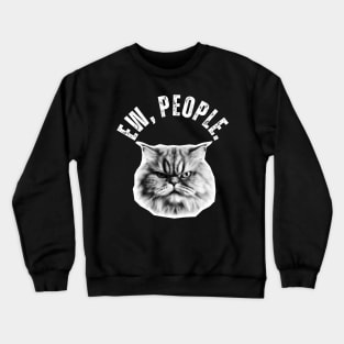 Ew, People Persian Cat Funny Cat Crewneck Sweatshirt